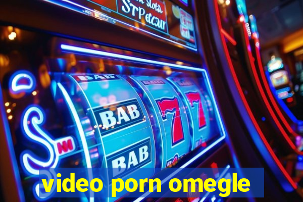 video porn omegle